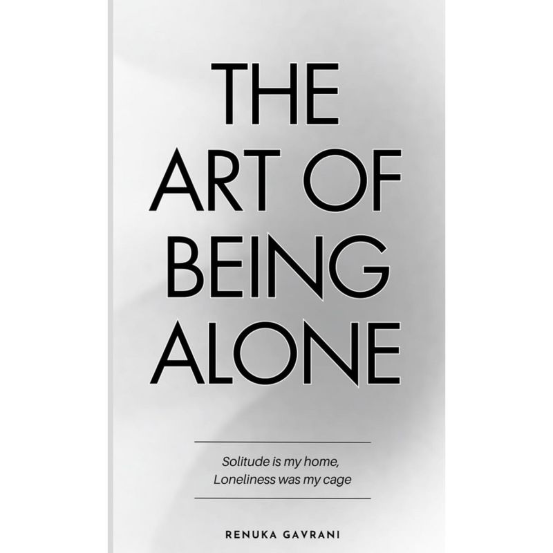 The Art of Being ALONE: Solitude Is My HOME, Loneliness Was My Cage Renuka Gavrani KBS