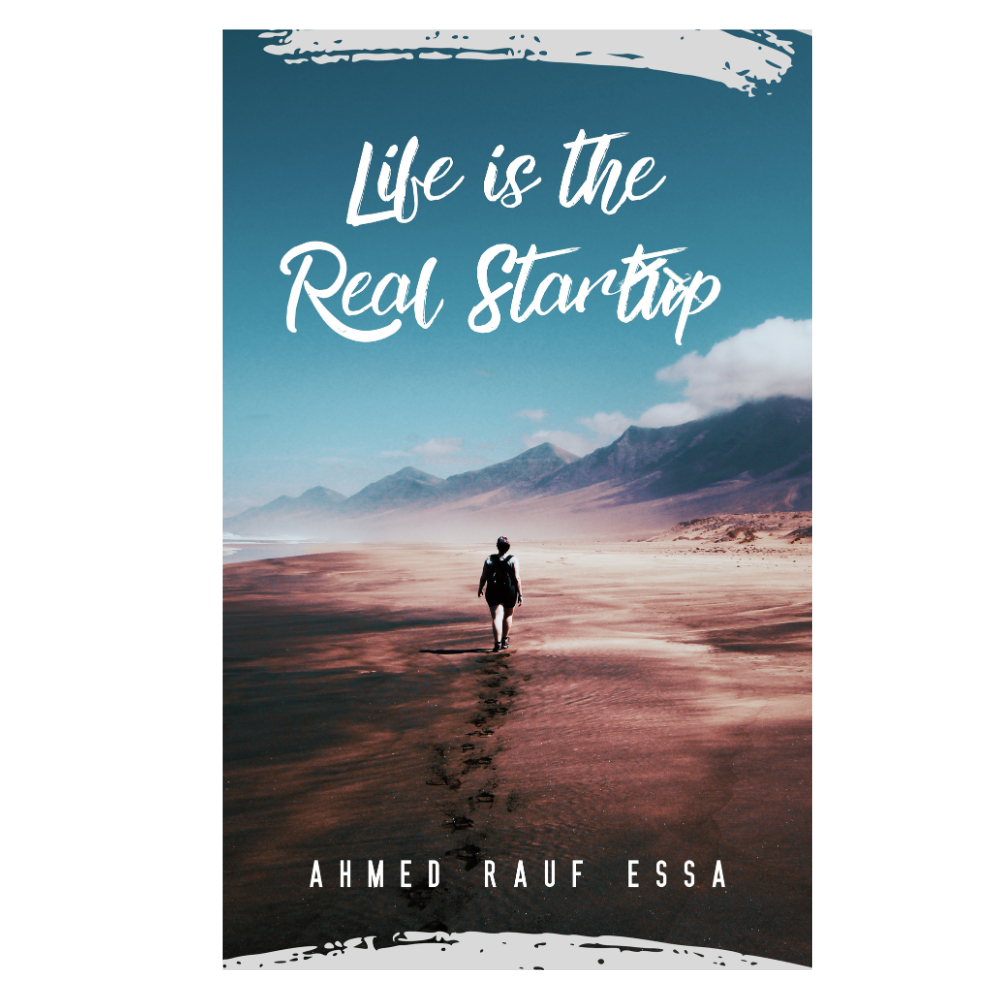 Life Is The Real Startup by Ahmed Rauf Essa - eBook