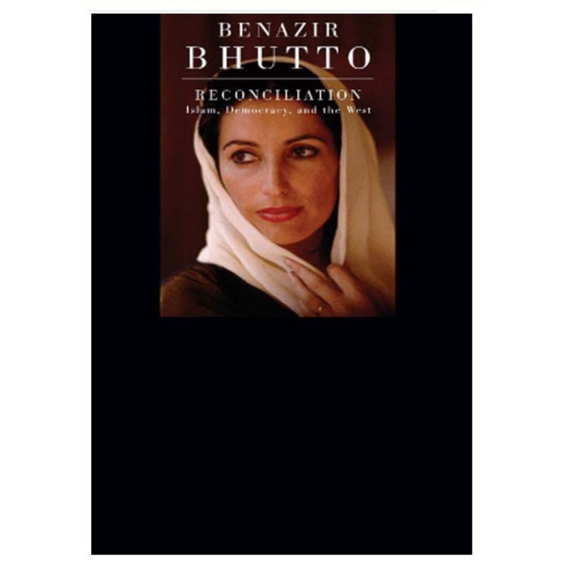 Benazir Bhutto Reconciliation Islam Democracy And The West Harper Perennial 2009 (E-Book)